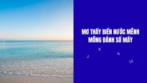 mơ thấy biển nước mênh mông đánh số gì