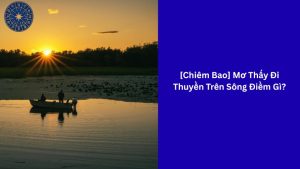 Mơ Thấy Đi Thuyền Trên Sông ý nghĩa gì