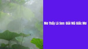 mơ thấy lá sen ý nghĩa giấc mơ