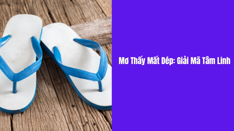 Giải mã mơ thấy mất dép