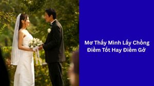 mơ thấy mình lấy chồng điềm gì