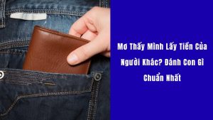 Mơ Thấy Mình Lấy Tiền Của Người Khác